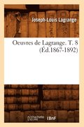Oeuvres de Lagrange. T. 8 (�d.1867-1892)