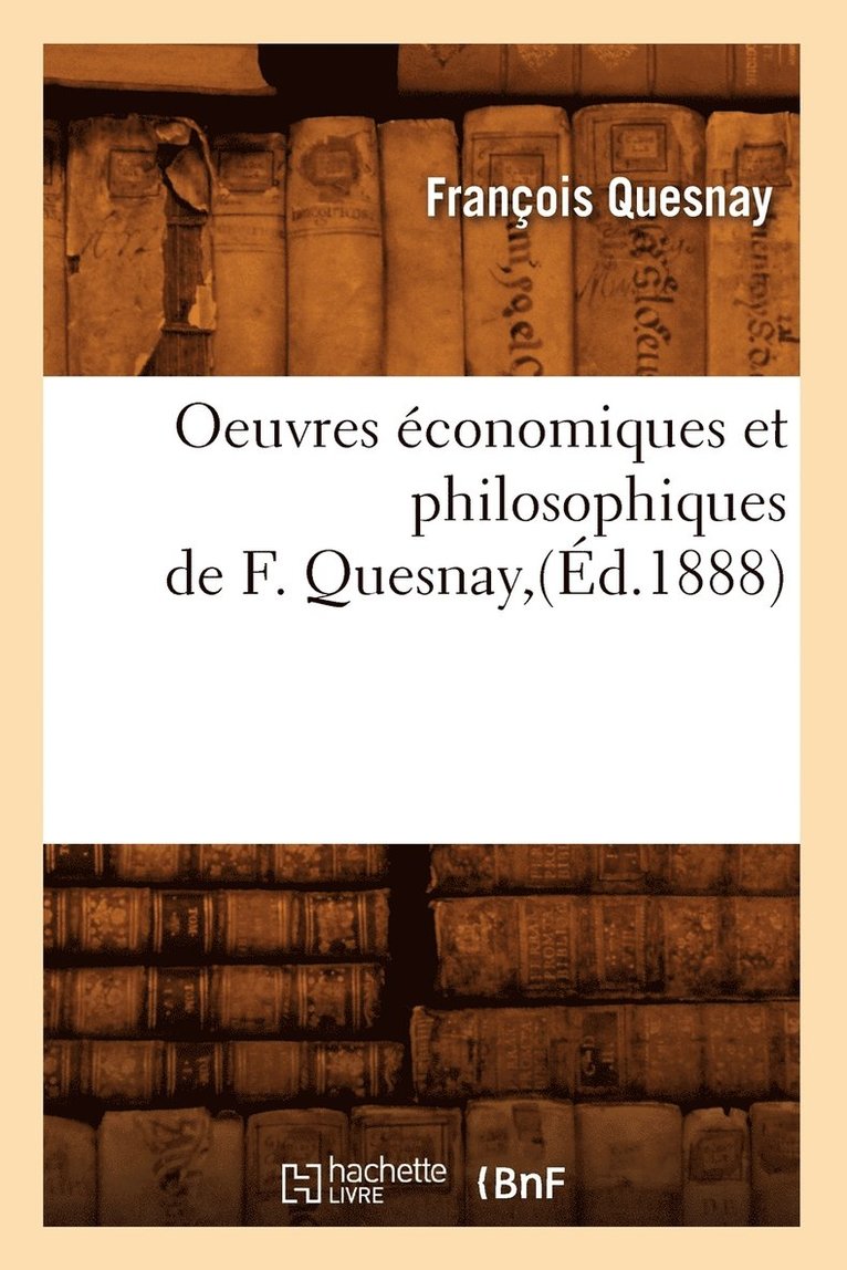 François Quesnay - Oeuvres Économiques Et Philosophiques de F. Quesnay, (Éd.1888), Häftad