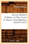Oeuvres Illustrees de Balzac. Le Pere Goriot. Z. Marcas. Cesar Birotteau. (Ed.1851-1853)