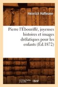 Pierre l'Ebouriffe, Joyeuses Histoires Et Images Drolatiques Pour Les Enfants (Ed.1872)