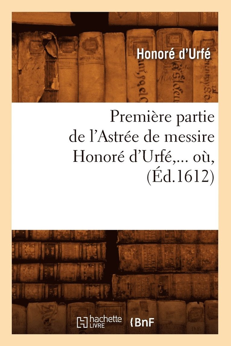 Honoré D' Urfé - Première Partie de l'Astrée de Messire Honoré d'Urfé (Éd.1612), Häftad. Tillgänglighet: Lägg i varukorg