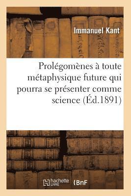Emmanuel Kant - Prolégomènes À Toute Métaphysique Future Qui Pourra Se Présenter Comme Science (Éd.1891), Häftad