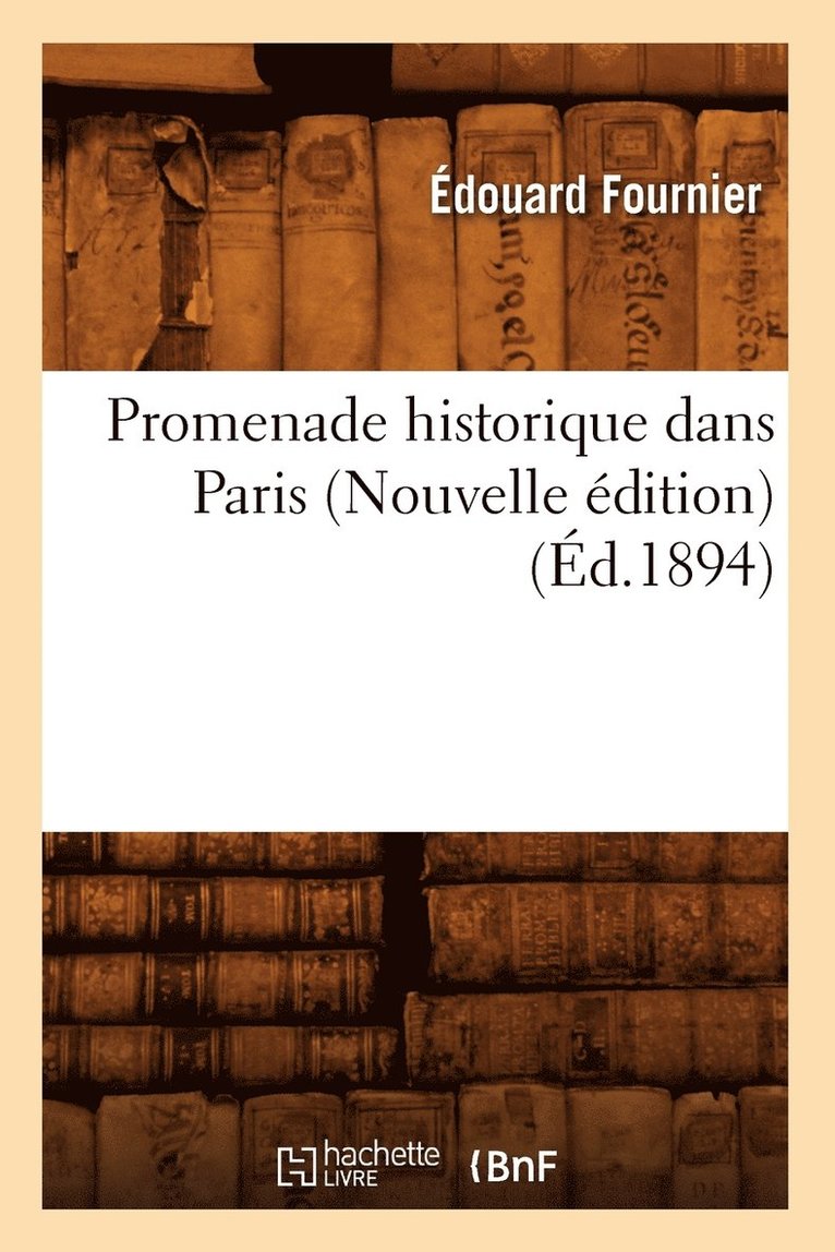 Promenade Historique Dans Paris (Nouvelle Édition) (Éd.1894)