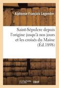 Saint-Sepulcre depuis l'origine jusqu'a nos jours et les croises du Maine (Ed.1898)