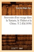 Souvenirs d'Un Voyage Dans La Tartarie, Le Thibet Et La Chine. T 2 (Ed.1850)
