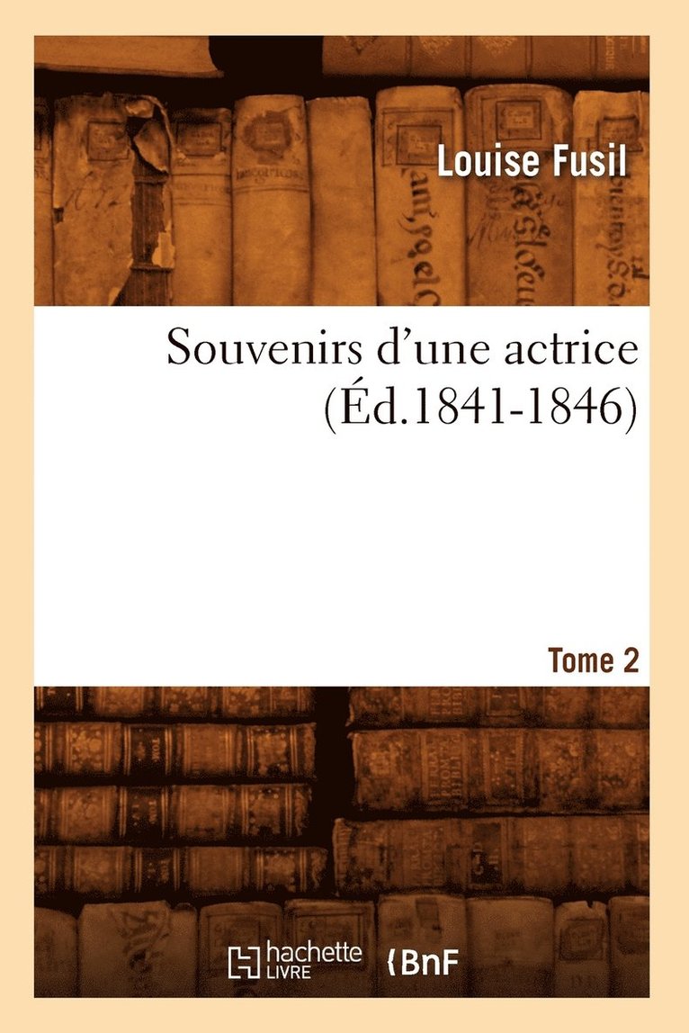 Souvenirs d'Une Actrice. Tome 2 (Éd.1841-1846)