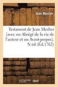 Testament de Jean Meslier [Avec Un Abrege de la Vie de l'Auteur Et Un Avant-Propos]. N Ed (Ed.1762)