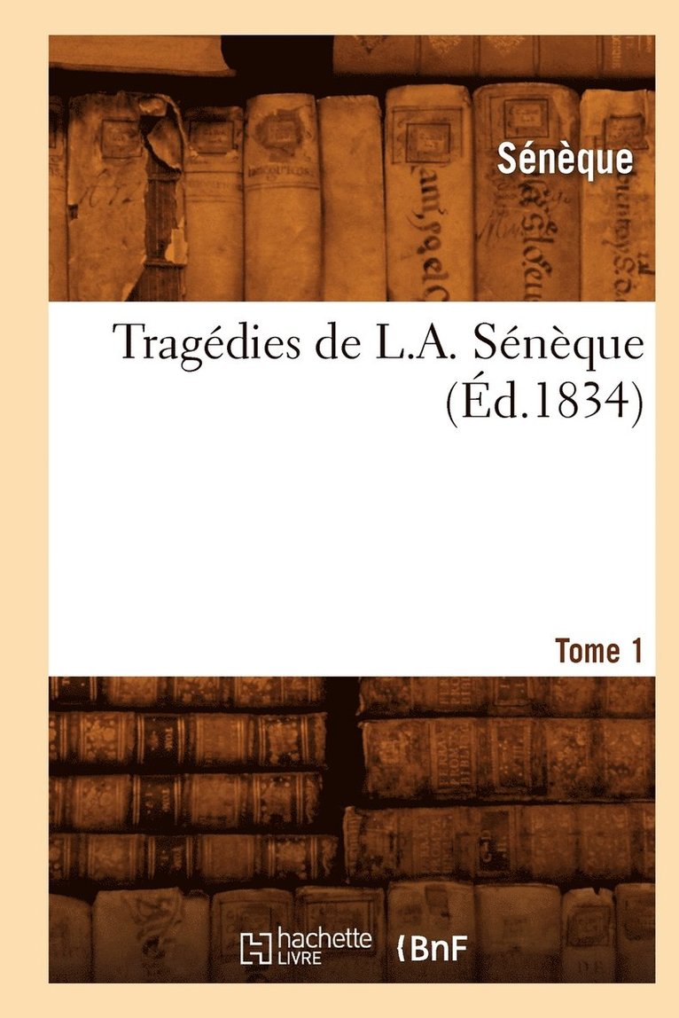Sénèque - Tragédies de L. A. Sénèque. Tome 1 (Éd.1834), Häftad