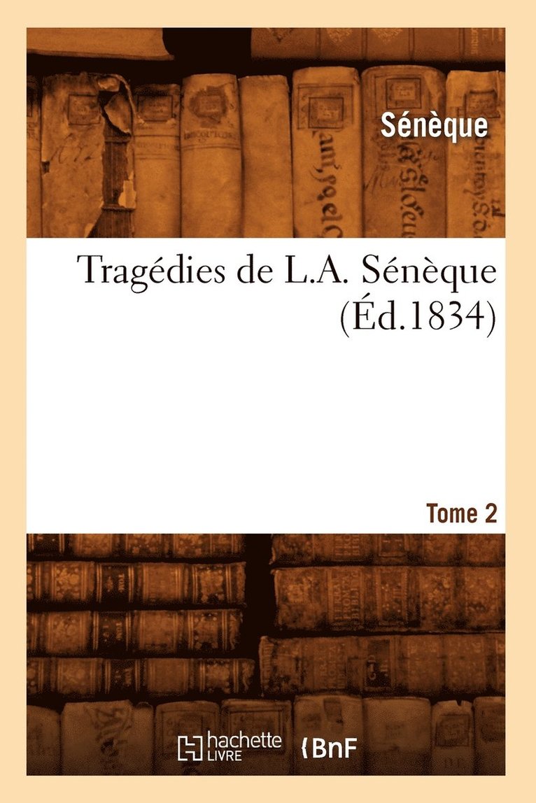 Sénèque - Tragédies de L. A. Sénèque. Tome 2 (Éd.1834), Häftad