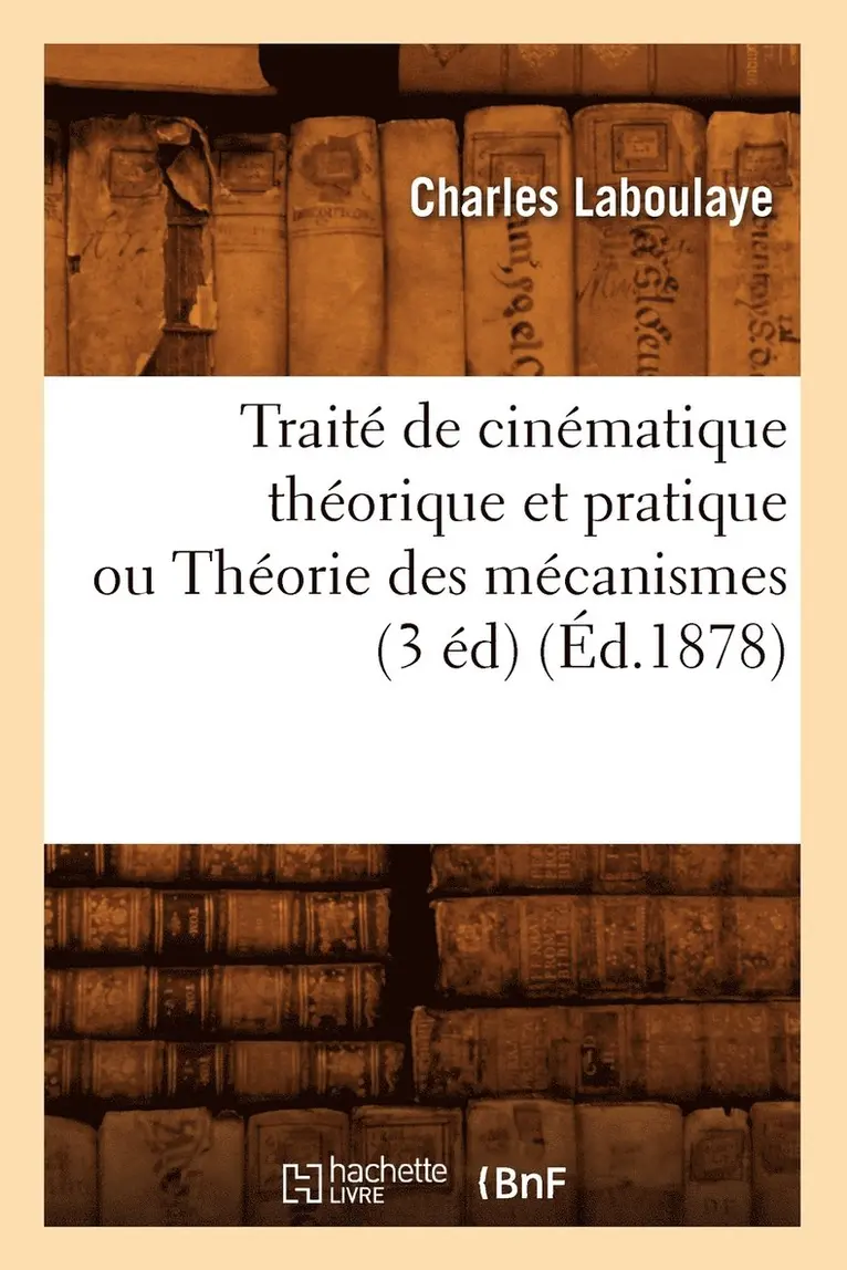 Charles Laboulaye - Traité de Cinématique Théorique Et Pratique Ou Théorie Des Mécanismes (3 Éd) (Éd.1878), Häftad. Tillgänglighet: Lägg i varukorg