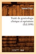 Traité de Gynécologie Clinique Et Opératoire (Éd.1890)