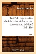 Traite de la Juridiction Administrative Et Des Recours Contentieux. Tome 1, Edition 2 (Ed.1896)