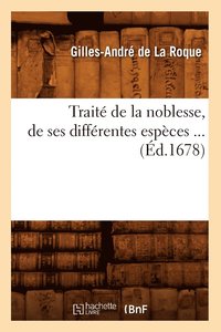 Trait� de la Noblesse, de Ses Diff�rentes Esp�ces (�d.1678)