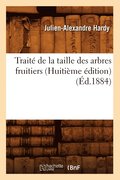 Trait de la Taille Des Arbres Fruitiers (Huitime dition) (d.1884)