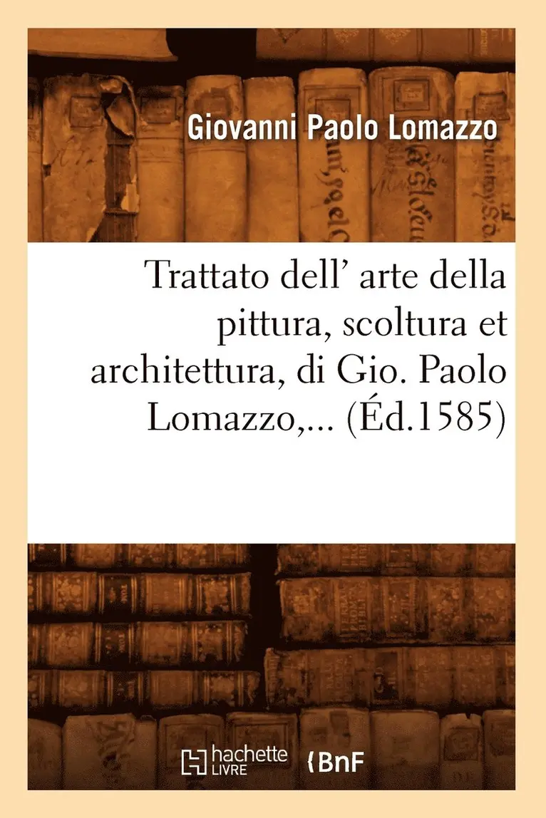 Giovanni Paolo Lomazzo - Trattato Dell' Arte Della Pittura, Scoltura Et Architettura, Di Gio (Éd.1585), Häftad. Tillgänglighet: Lägg i varukorg