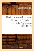 Us Et Costumes de la Mer, Divisees En 3 Parties: I. de la Navigation (Ed.1647)