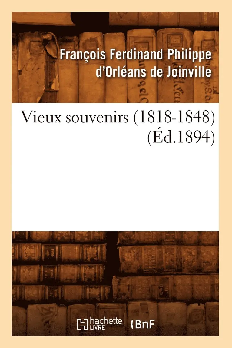 François Ferdinand Philippe Joinville - Vieux Souvenirs (1818-1848) (Éd.1894), Häftad. Tillgänglighet: Lägg i varukorg