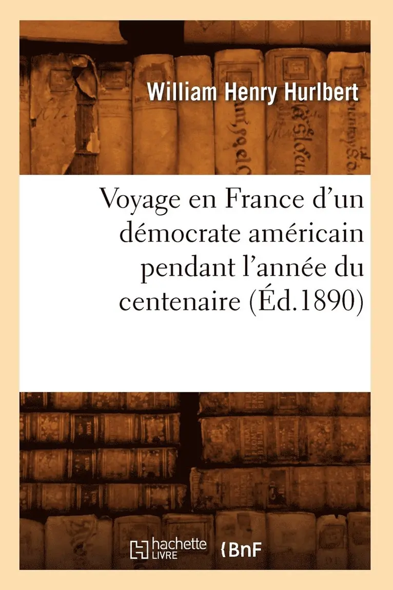 William Henry Hurlbert - Voyage en France d'un démocrate américain pendant l'année du centenaire (Éd.1890), Häftad. Tillgänglighet: Lägg i varukorg