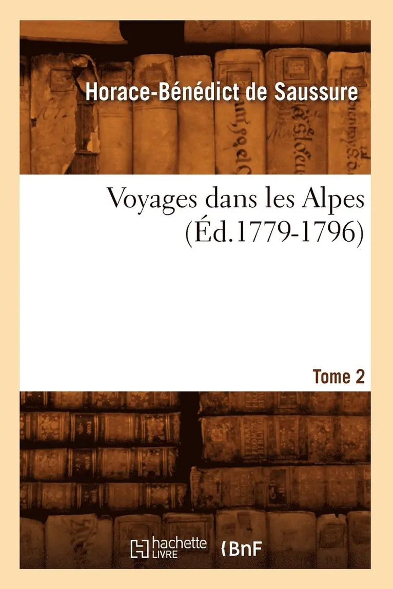 Horace-Bénédict de Saussure - Voyages Dans Les Alpes. Tome 2 (Éd.1779-1796), Häftad. Tillgänglighet: Lägg i varukorg
