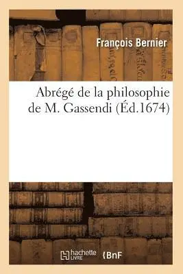 François Bernier - Abrégé de la Philosophie de M. Gassendi (Éd.1674), Häftad. Tillgänglighet: Lägg i varukorg