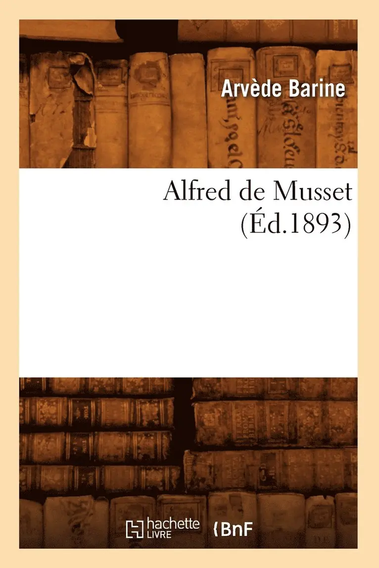 François-Louis-Claude Barine - Alfred de Musset (Éd.1893), Häftad. Tillgänglighet: Lägg i varukorg
