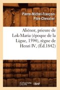 Alienor, Prieure de Lok-Maria (Epoque de la Ligue, 1594), Regne de Henri IV, (Ed.1842)