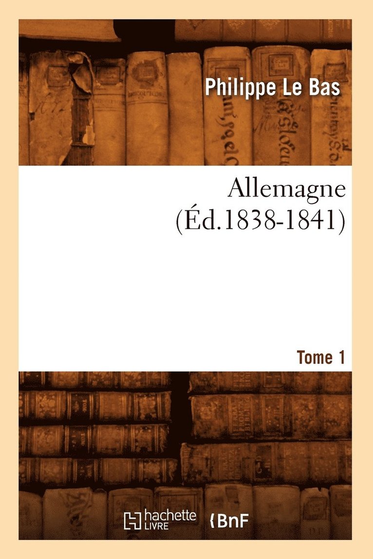 Philippe Le Bas - Allemagne. Tome 1 (Éd.1838-1841), Häftad