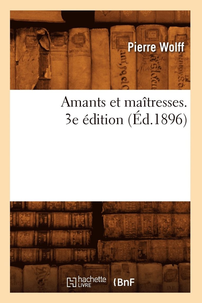 Pierre Wolff - Amants Et Maîtresses. 3e Édition (Éd.1896), Häftad. Tillgänglighet: Lägg i varukorg