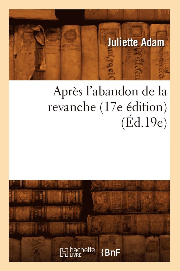 Juliette Adam - Après l'Abandon de la Revanche (17e Édition) (Éd.19e), Häftad. Tillgänglighet: Lägg i varukorg