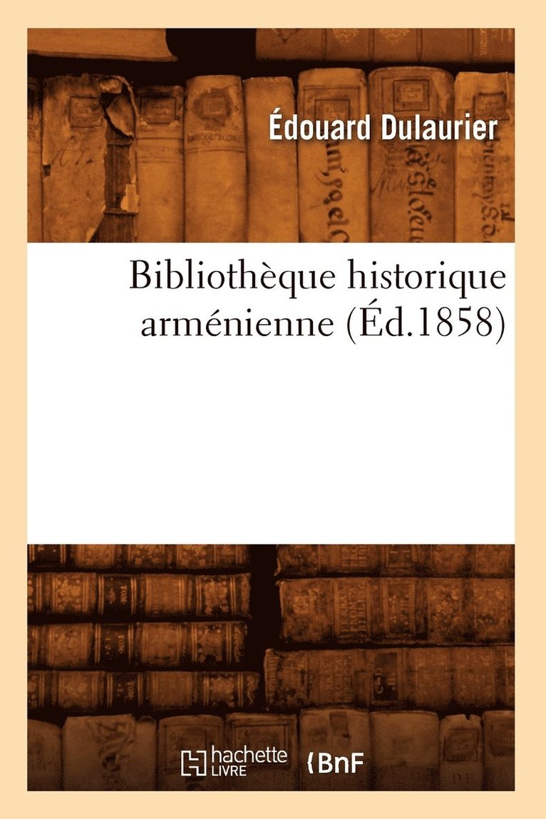 Édouard Dulaurier - Bibliothèque Historique Arménienne (Éd.1858), Häftad. Tillgänglighet: Lägg i varukorg