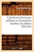 Catechisme d'Economie Politique Ou d'Instruction Familiere (6e Edition) (Ed.1881)