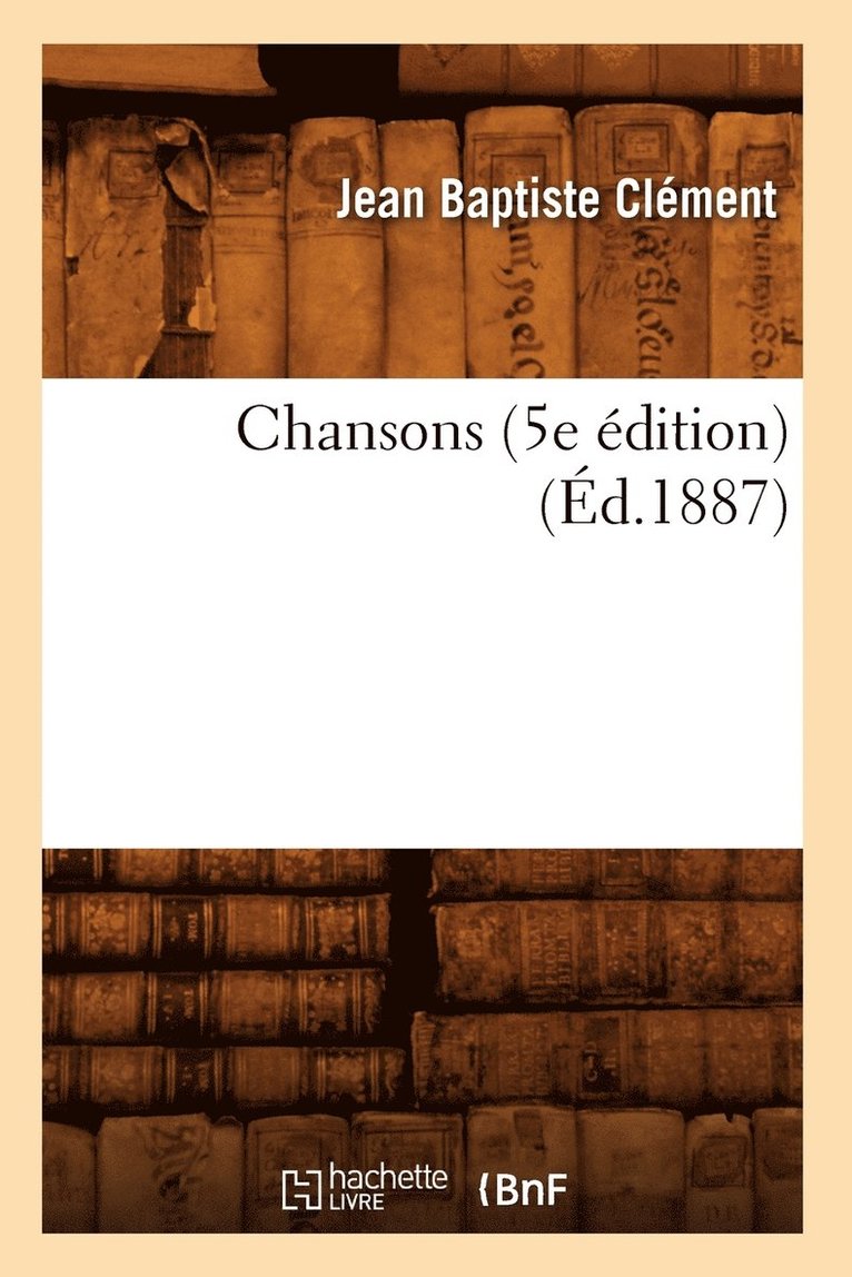 Jean Baptiste Clément - Chansons (5e Édition) (Éd.1887), Häftad