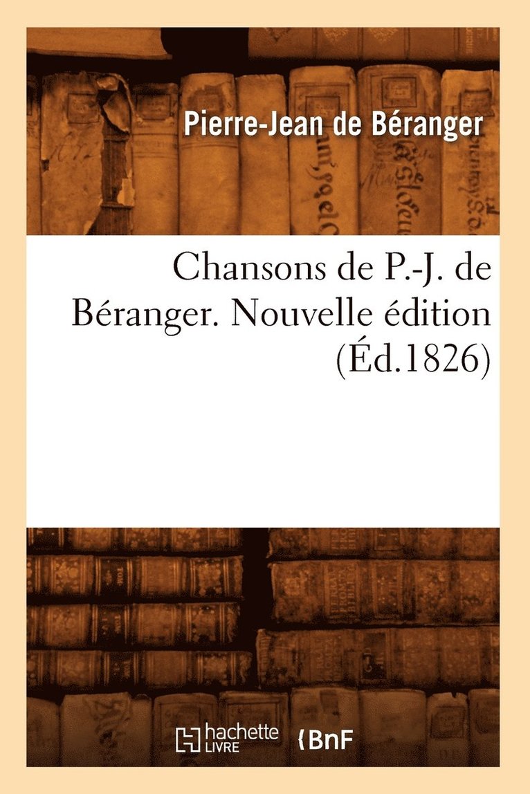 Chansons de P.-J. de Béranger. Nouvelle Édition (Éd.1826)
