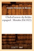 Chefs-d'Oeuvre Du Thtre Espagnol . Moratin (d.1822)