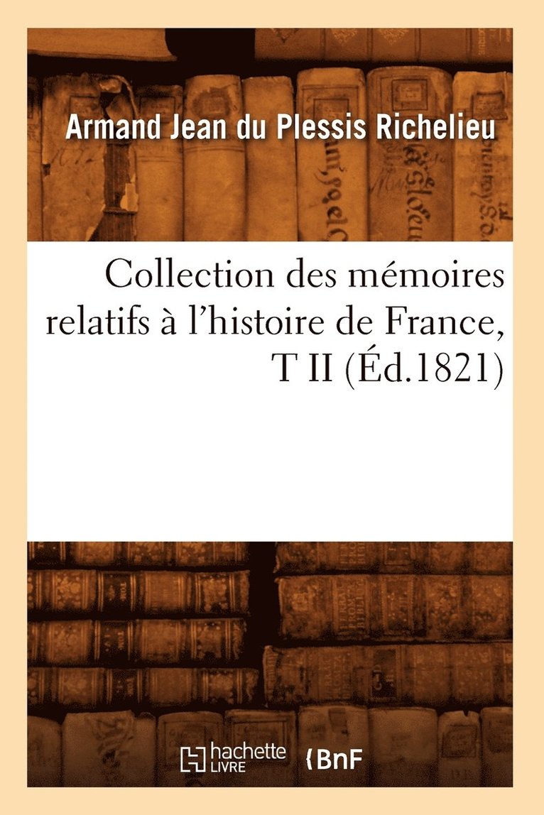Armand Jean Du Plessis Richelieu - Collection Des Mémoires Relatifs À l'Histoire de France, T II (Éd.1821), Häftad. Tillgänglighet: Lägg i varukorg