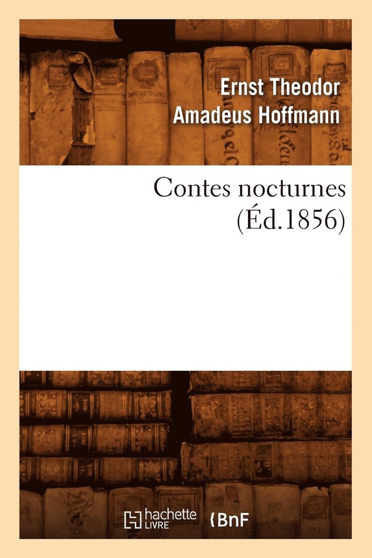Ernst-Théodor-Amadeus Hoffmann - Contes Nocturnes (Éd.1856), Häftad