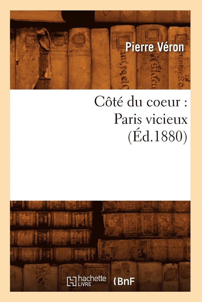 Pierre Véron - Côté Du Coeur: Paris Vicieux (Éd.1880), Häftad