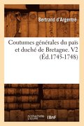 Coutumes Gnrales Du Pas Et Duch de Bretagne. V2 (d.1745-1748)