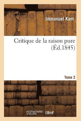 Emmanuel Kant - Critique de la Raison Pure. Tome 2 (Éd.1845), Häftad