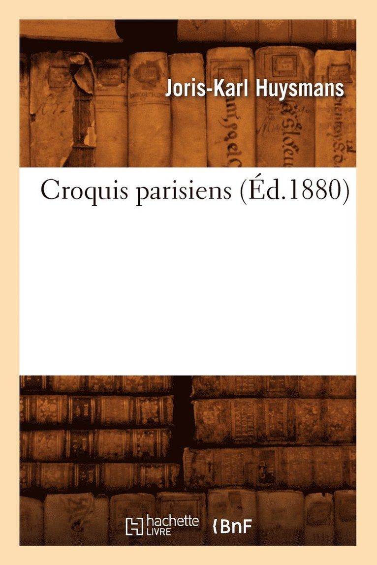 Joris-Karl Huysmans, Joris Karl Huysmans - Croquis Parisiens (Éd.1880), Häftad