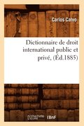 Dictionnaire de Droit International Public Et Prive, (Ed.1885)