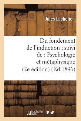 Jules Lachelier - Du Fondement de l'Induction Suivi De: Psychologie Et Métaphysique (2e Édition) (Éd.1896), Häftad