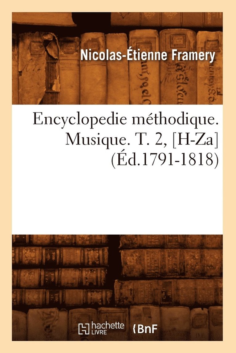 Nicolas-Étienne Framery - Encyclopedie Méthodique. Musique. T. 2, [H-Za] (Éd.1791-1818), Häftad. Tillgänglighet: Lägg i varukorg