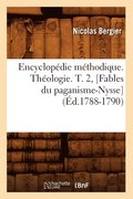 Encyclopdie Mthodique. Thologie. T. 2, [Fables Du Paganisme-Nysse] (d.1788-1790)