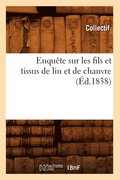 Enquete Sur Les Fils Et Tissus de Lin Et de Chanvre (Ed.1838)