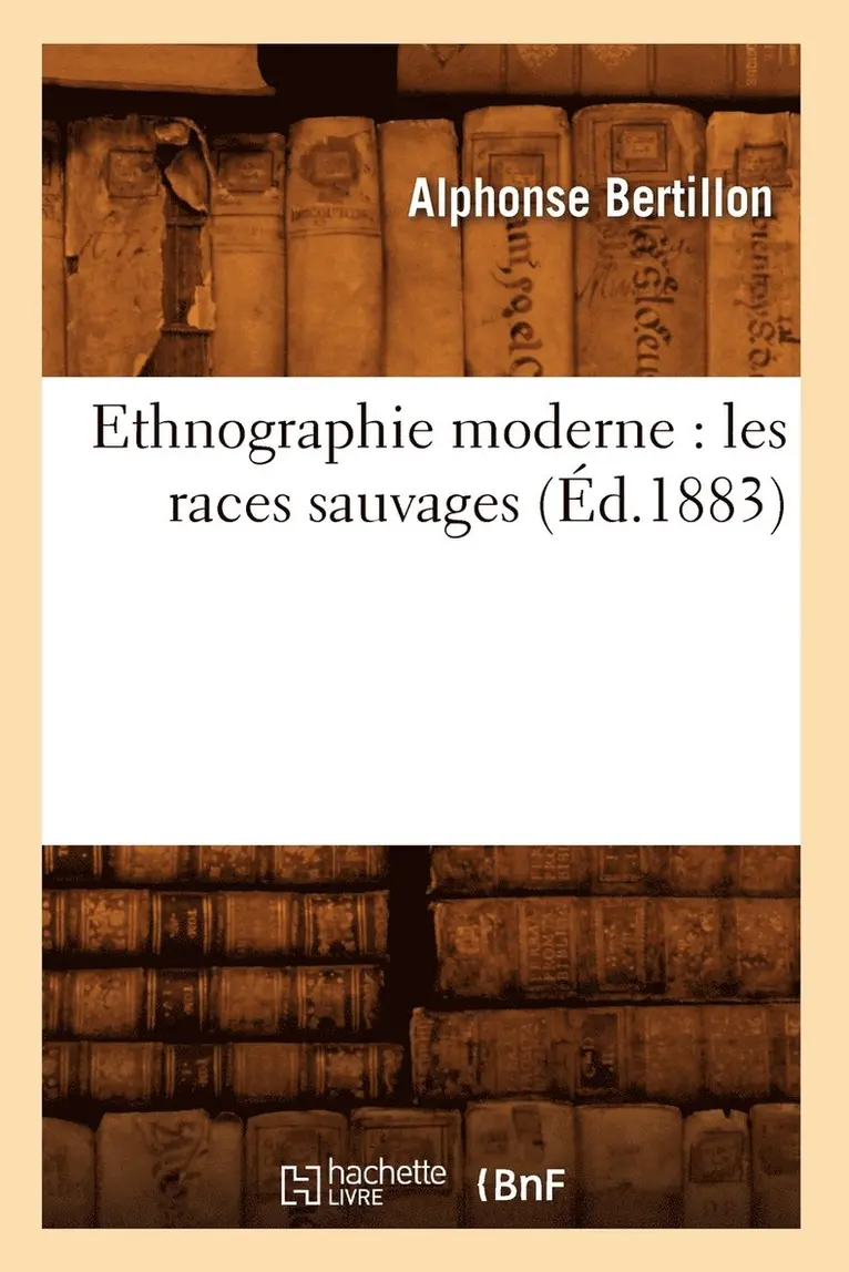 Alphonse Bertillon - Ethnographie Moderne: Les Races Sauvages (Éd.1883), Häftad. Tillgänglighet: Lägg i varukorg