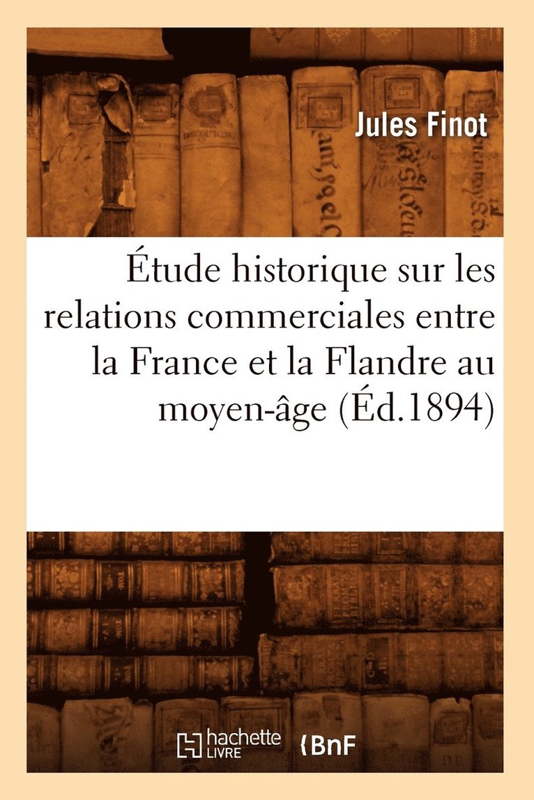 Étude historique sur les relations commerciales entre la France et la Flandre au moyen-âge (Éd.1894)