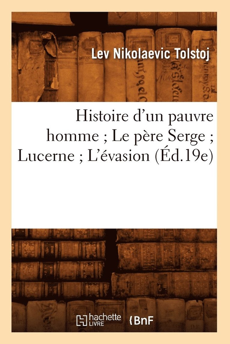 Léon Tolstoï - Histoire d'un pauvre homme Le père Serge Lucerne L'évasion (Éd.19e), Häftad
