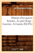 Histoire d'Un Pauvre Homme Le P�re Serge Lucerne l'�vasion (�d.19e)