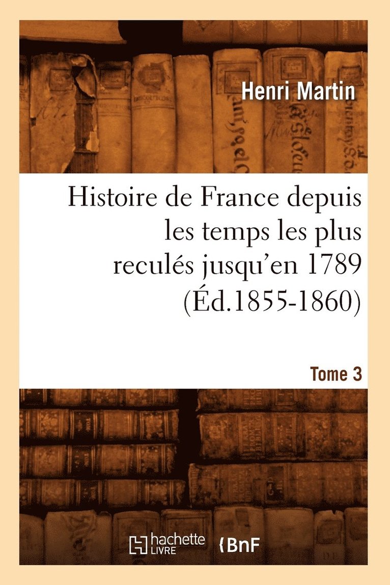 Histoire de France depuis les temps les plus reculés jusqu'en 1789. Tome 3 (Éd.1855-1860)